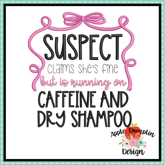 Suspect Caffeine and Dry Shampoo Embroidery Design