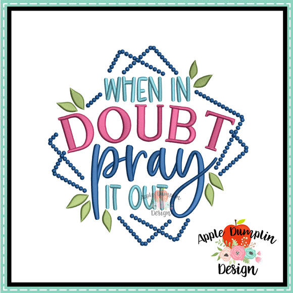When in Doubt Pray it Out Embroidery Design