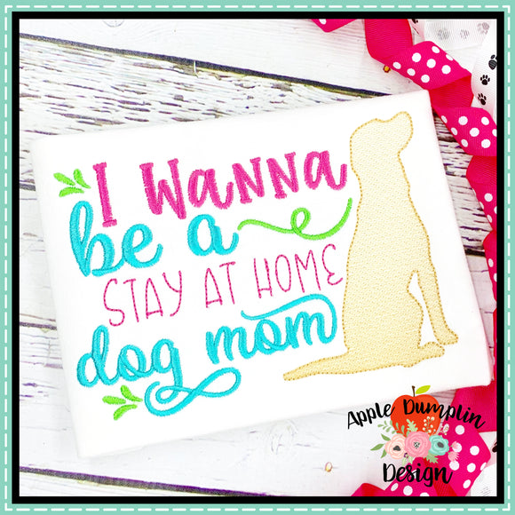 I Wanna be a Stay at Home Dog Mom Sketch Embroidery Design
