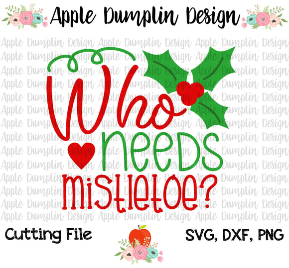 Who Needs Mistletoe SVG