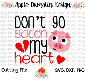 Don't Go Bacon My Heart SVG